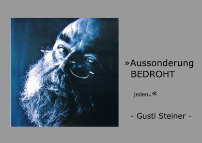 Photo und Zitat Gusti Steiner - Aussonderung bedroht. Jeden.